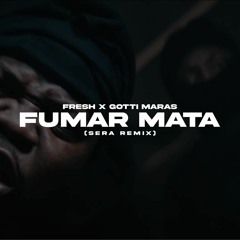 Fresh - Fumar Mata Ft. Gotti Maras (SERA Remix)