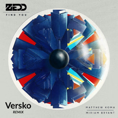 Zedd - Find You ft. Matthew Koma, Miriam Bryant (Versko Remix)