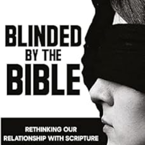free EPUB 💏 Blinded by the Bible : Rethinking Our Relationship with Scripture by Kev