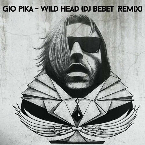 Stream Gio Pika - Wild Head(Dj BeBeT Remix) by Vadym Babak(Meat