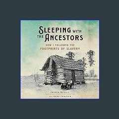 {PDF} 💖 Sleeping with the Ancestors: How I Followed the Footprints of Slavery {read online}