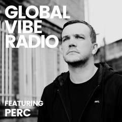 Global Vibe Radio 293 Feat. Perc (Perc Trax)