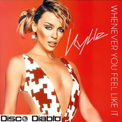 Kylie Minogue - Whenever You Feel Like It (Disco Diablo Edit)