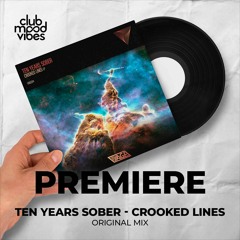 PREMIERE: Ten Years Sober ─ Crooked Lines (Original Mix) [VIAGE]