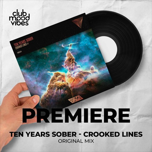 PREMIERE: Ten Years Sober ─ Crooked Lines (Original Mix) [VIAGE]