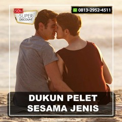 0813-2952-4511 Dukun Pelet Sesama Jenis Tanpa puasa Dari Jarak Jauh
