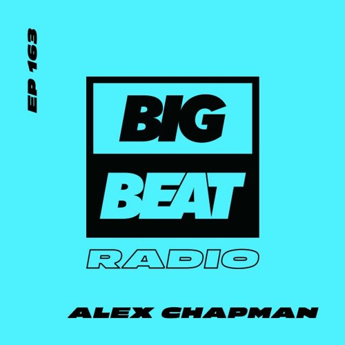 Big Beat Radio: EP #163 - Alex Chapman (Big Gay Wild Ride Mix)
