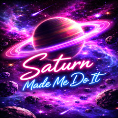 Saturn Made Me Do It