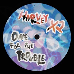 Harvey X2 - One For The Trouble