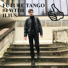 FUTURE TANGO #4 WITH ILIUS