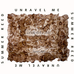 UNRAVEL ME