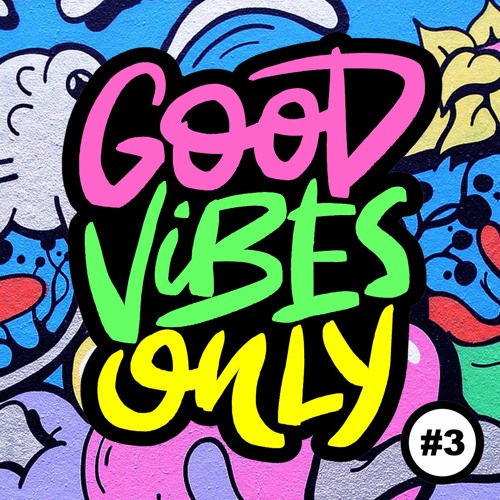 Good Vibes Only - Podcast Mix # 3