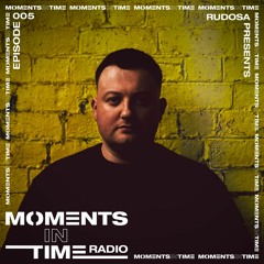 Moments In Time Radio Show 005 - Rudosa