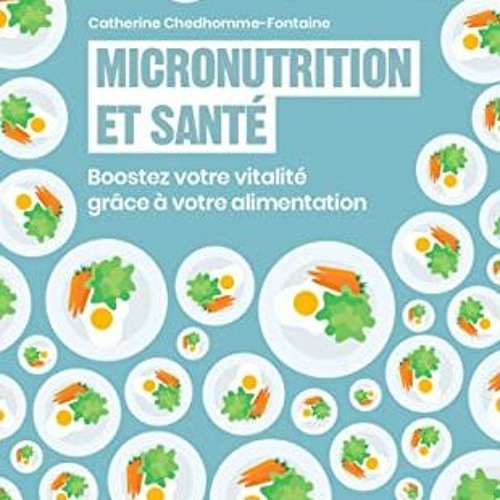 Lire Micronutrition et santé: Boostez votre vitalité grâce à votre alimentation (French Edition)
