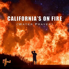 California's On Fire (Water Prayer)