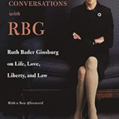 [Get] PDF 💖 Conversations with RBG: Ruth Bader Ginsburg on Life, Love, Liberty, and