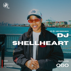 LMHY Radio #060 | DJ SHELLHEART (R&B, Amapiano, Remixes)