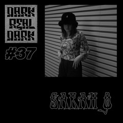 Dark Real Dark Podcast #37 - sarah q