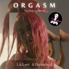 ORGASM - La Zowi ft. Perturbed