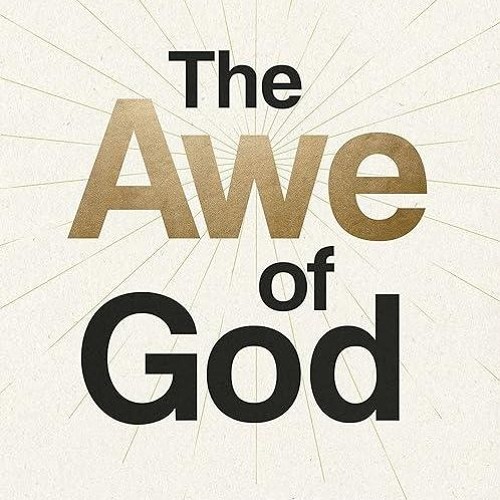 read✔ The Awe of God: The Astounding Way a Healthy Fear of God Transforms Your Life
