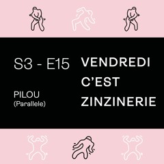 S3#E15 - Pilou (Parallele) - Vendredi c'est Zinzinerie