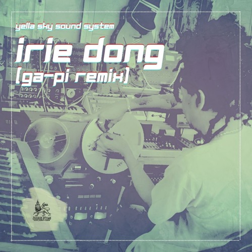 Yella Sky Sound System - Irie Dong ( Ga - Pi Remix Version )