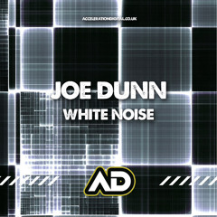 Joe Dunn - White Noise (OUT NOW ON ACCELERATION DIGITAL)