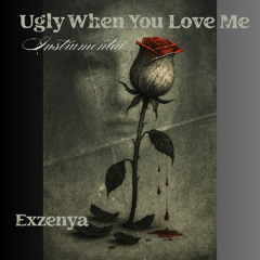 Ugly When You Love Me (Instrumental)