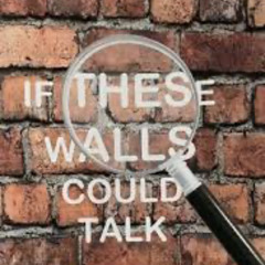 If These Walls Could Talk