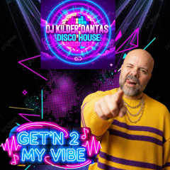 Get'n 2 My Vibe (DJ Kilder Dantas Disco House Mixed Set)
