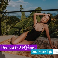 Deepest & AMHouse - One More Life (Original Mix)