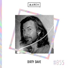 Mareh Mix - Episode#55: Dirty Dave