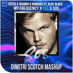 Tiesto X Avicii X Deorro X Dubdogz Ft. Aloe Blacc - My Frequency X Yee X SOS (Dimitri Scotch Mashup)