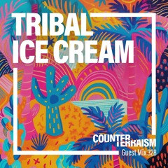 Counterterraism Guest Mix 328: Tribal Ice Cream