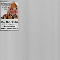 [GET] KINDLE 💖 The Best of W. C. Fields (Radio Classics on Cassette: The Complete, O