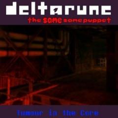 Tumor In The Core [Deltarune The Same Same Puppet]