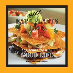 ⚡PDF ❤ Eat More Plants Love: Recipes for a Good Life