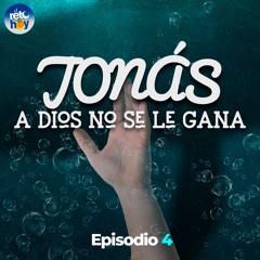 Jonás: A Dios No se le Gana 04