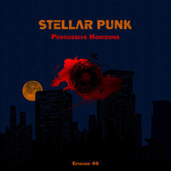 Stellar Punk - Ep 46 - Percussive Horizons