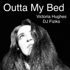 Outta My Bed (DJ Fiziks Remix)