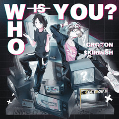 WHO IS YOU? (w/$kirmish)