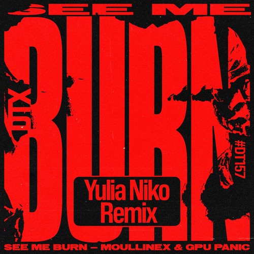 Moullinex & GPU Panic - See Me Burn (Yulia Niko Remix)