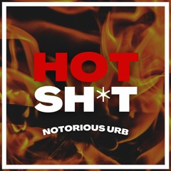 Hot Shit - Notorious Urb