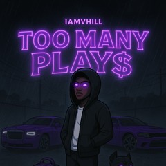 IAMVHILL - Too many Play$