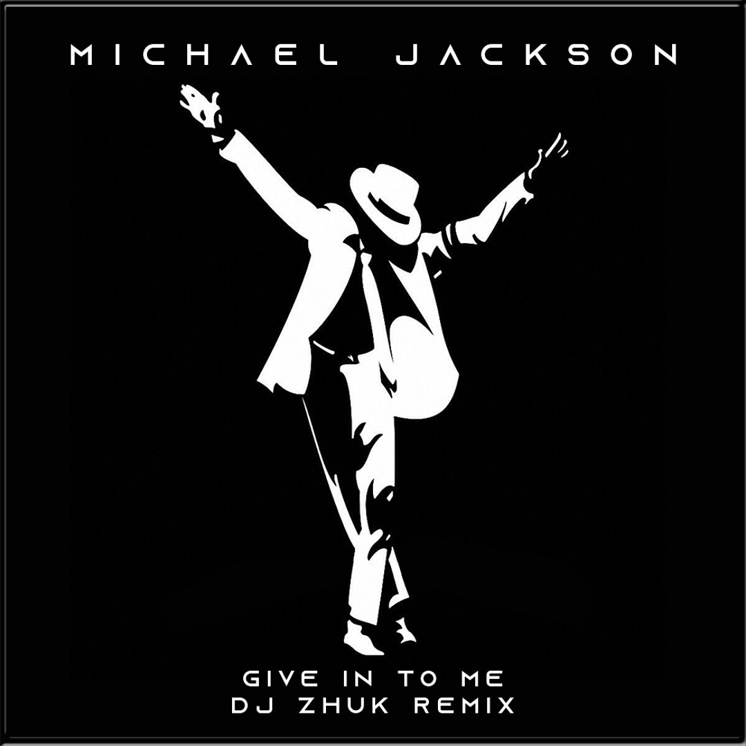 Stream Michael Jackson - Give In To Me (DJ Zhuk Remix) by | Listen
