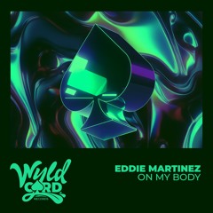 Eddie Martinez - On My Body (Extended Mix) [WyldCard]