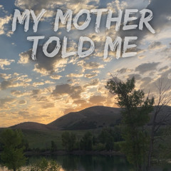 My Mother Told Me Prod. PUIA