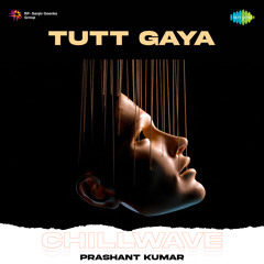 Tutt Gaya - Chillwave
