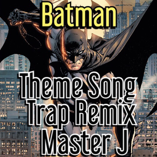 Stream Batman - Theme Song Trap Remix (Prod. By Master J) by ...