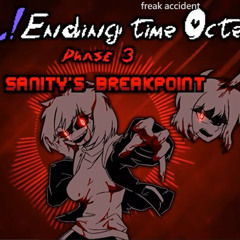 【Fem!Ending Time Octet】Phase 3: Sanity's Breakpoint Ⅰ